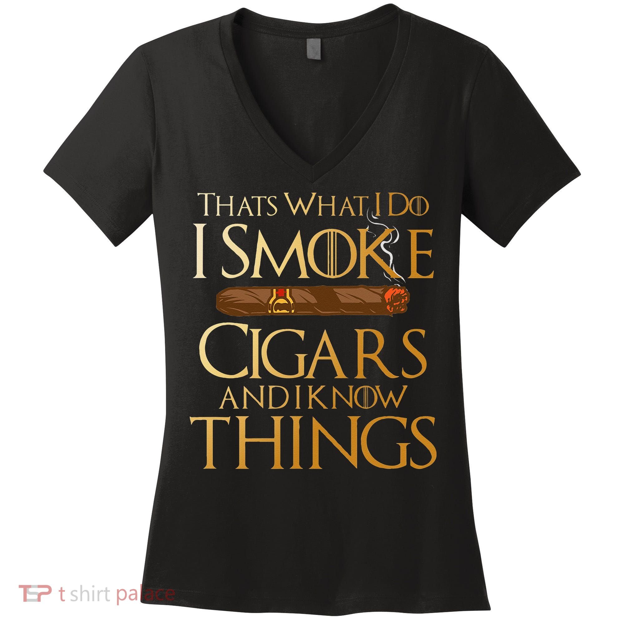 Thats What I Do I Smoke Cigars And I Know Things Smoker Women's V-Neck T-Shirt