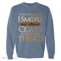 Thats What I Do I Smoke Cigars And I Know Things Smoker Garment-Dyed Sweatshirt thumb 0