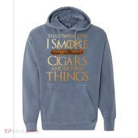 Thats What I Do I Smoke Cigars And I Know Things Smoker Comfort Colors Garment-Dyed Hooded Sweatshirt thumb 0
