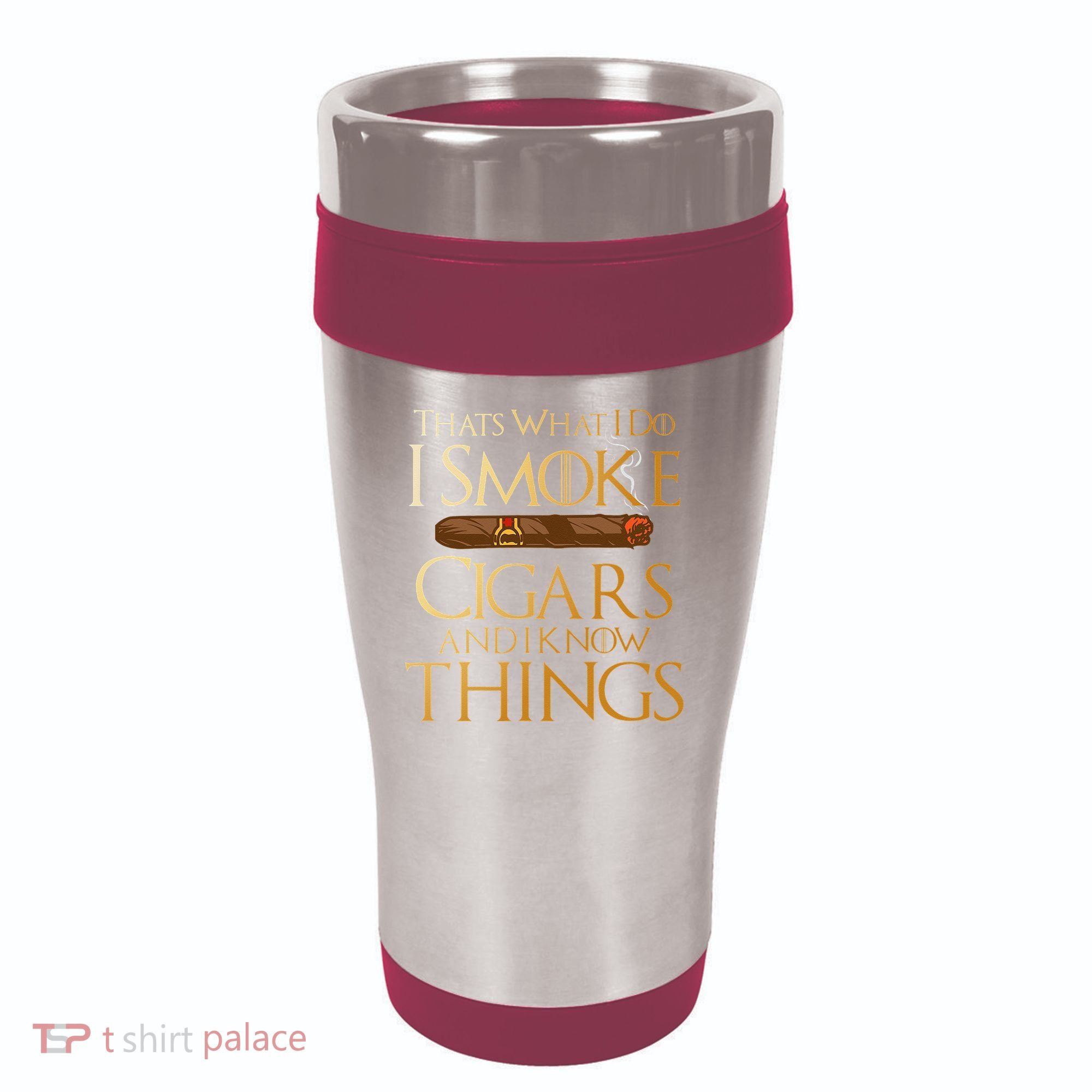 Thats What I Do I Smoke Cigars And I Know Things Smoker 16oz Travel Tumbler