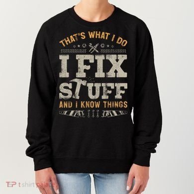Thats What I Do I Fix Stuff And I Know Things Funny Saying Women's Sweatshirt