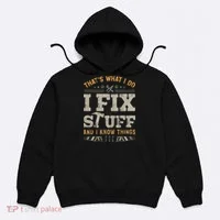 Thats What I Do I Fix Stuff And I Know Things Funny Saying Hoodie thumb 0