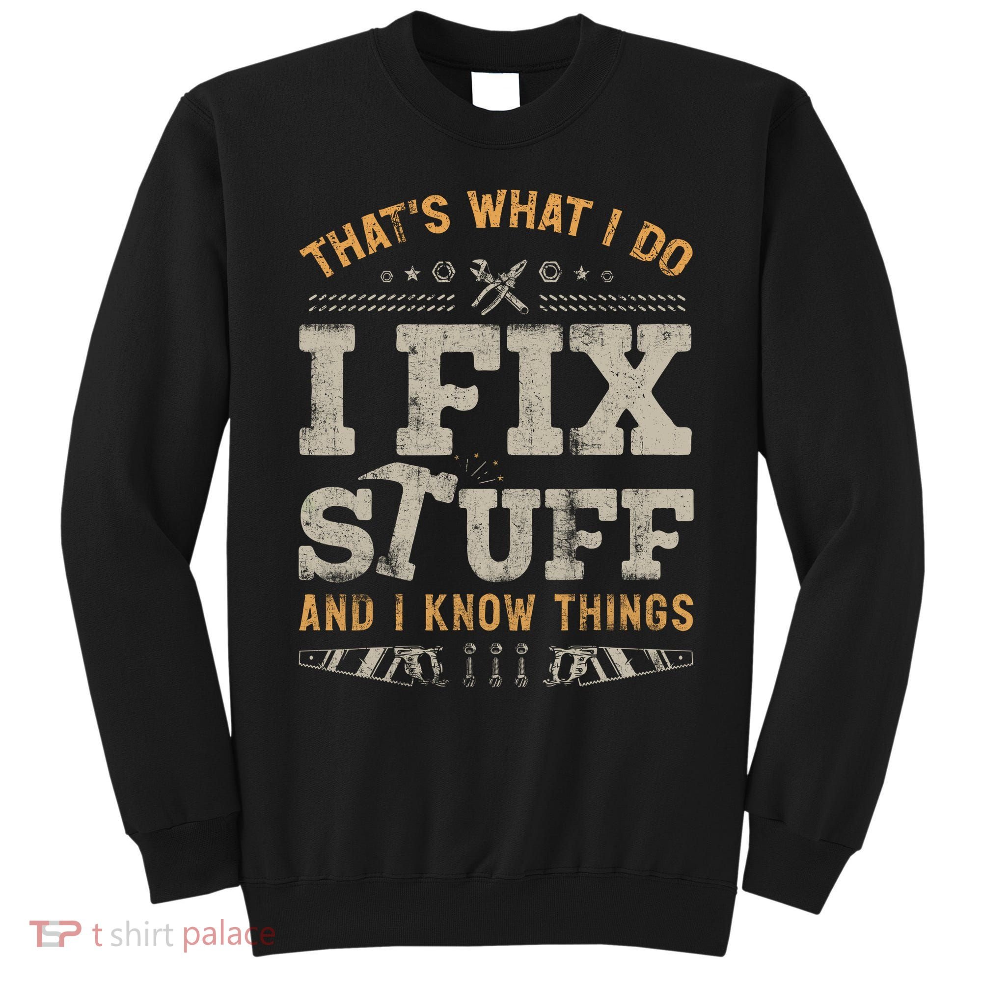 Thats What I Do I Fix Stuff And I Know Things Funny Saying Sweatshirt