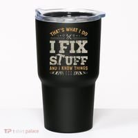 Thats What I Do I Fix Stuff And I Know Things Funny Saying Tumbler thumb 0