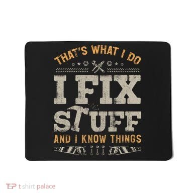 Thats What I Do I Fix Stuff And I Know Things Funny Saying Mousepad