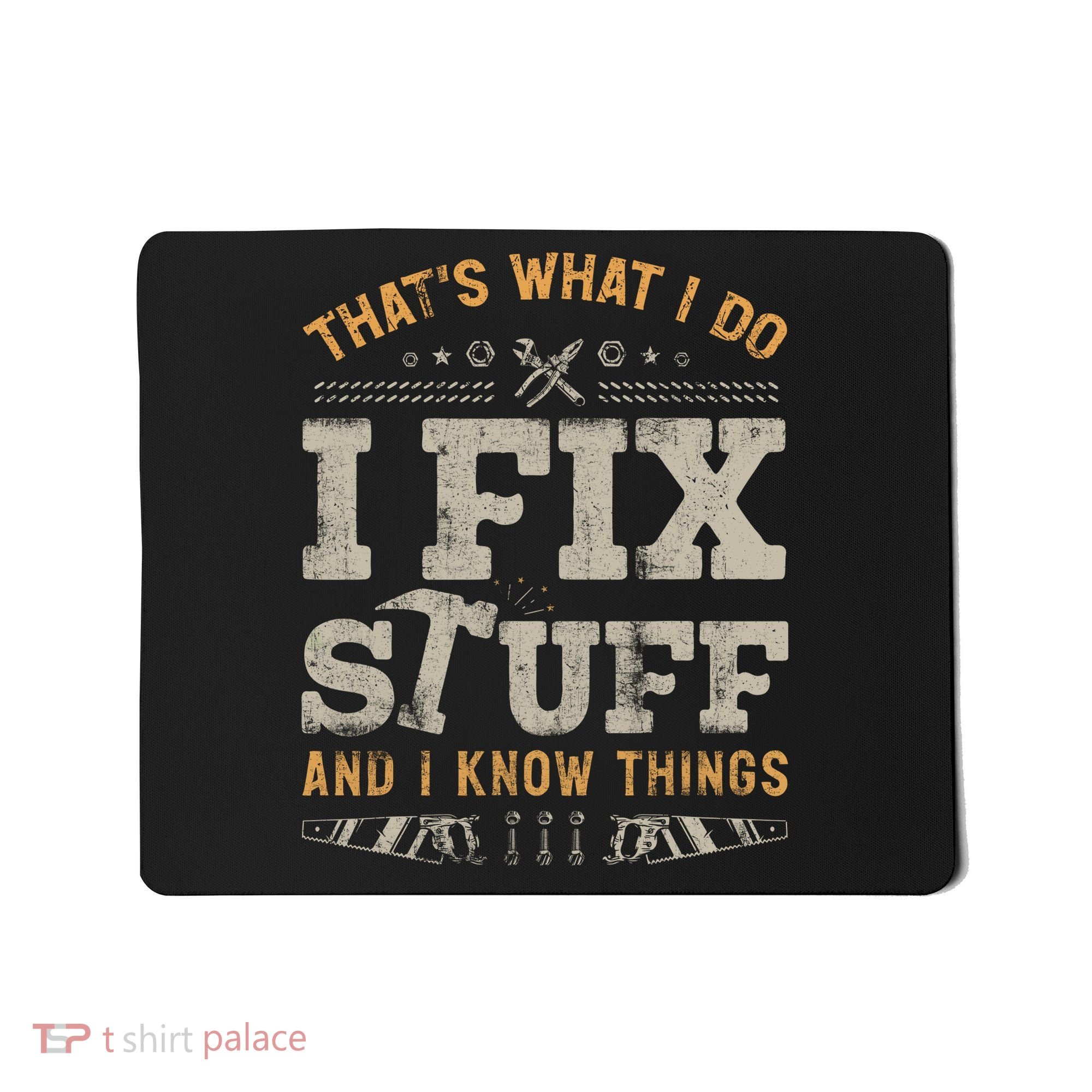 Thats What I Do I Fix Stuff And I Know Things Funny Saying Mousepad