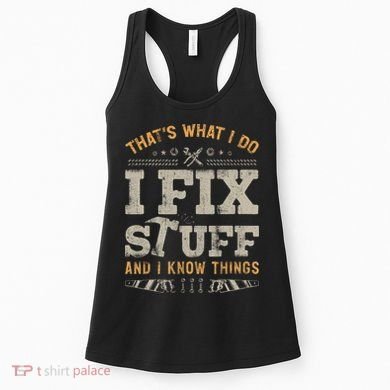 Thats What I Do I Fix Stuff And I Know Things Funny Saying Women's Tank Top