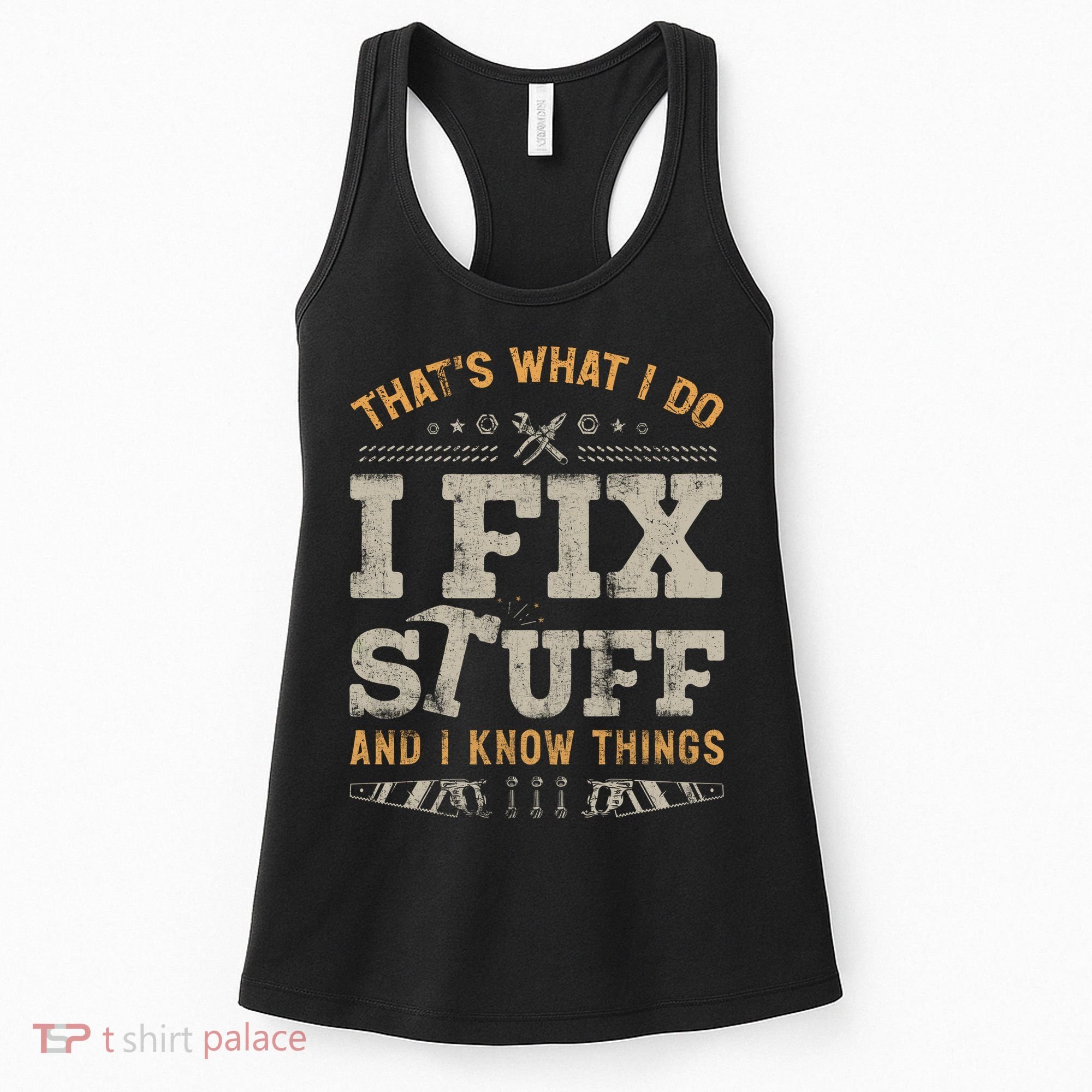Thats What I Do I Fix Stuff And I Know Things Funny Saying Women's Tank Top