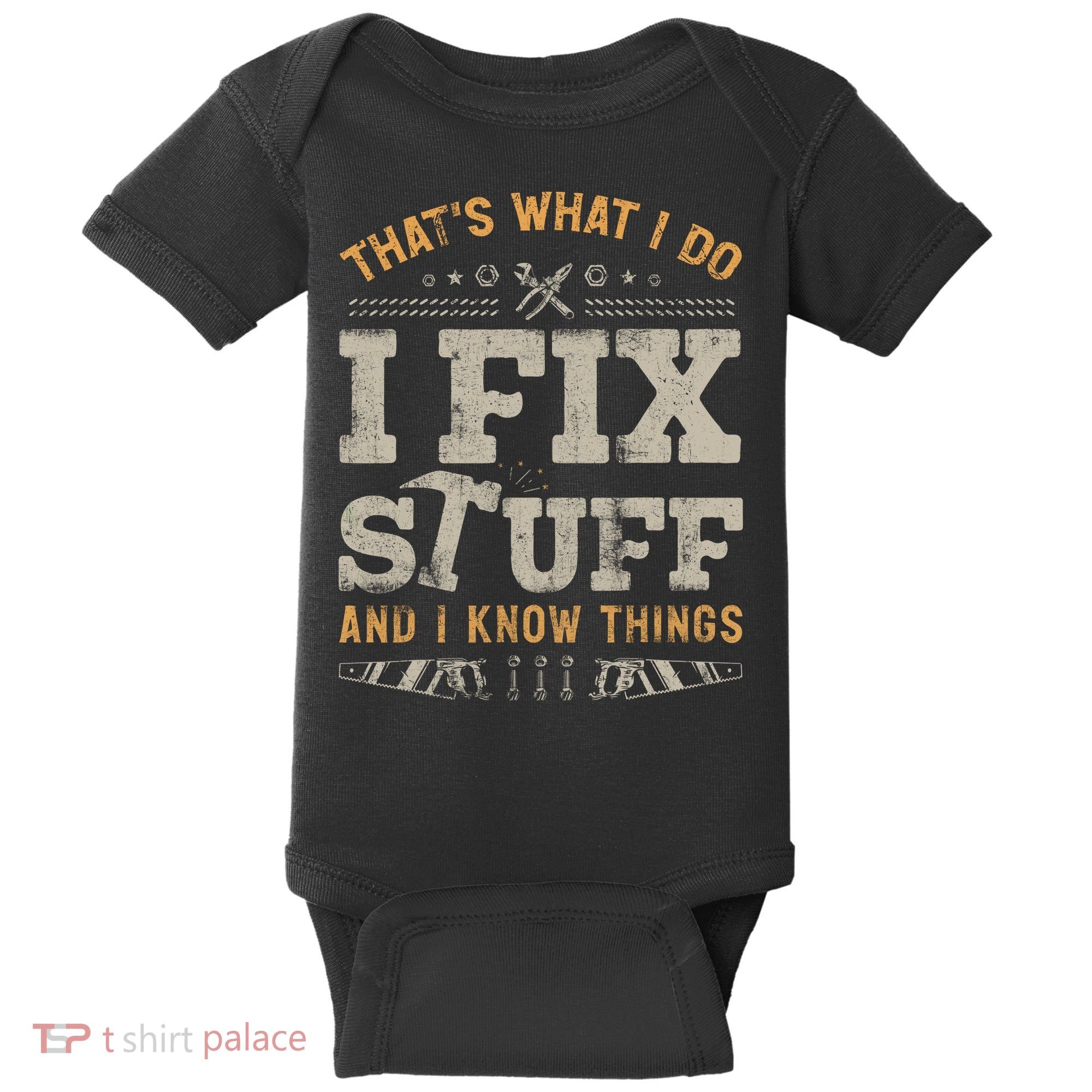 Thats What I Do I Fix Stuff And I Know Things Funny Saying Baby Bodysuit