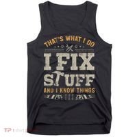 Thats What I Do I Fix Stuff And I Know Things Funny Saying Tank Top thumb 0