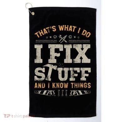 Thats What I Do I Fix Stuff And I Know Things Funny Saying Golf Towel