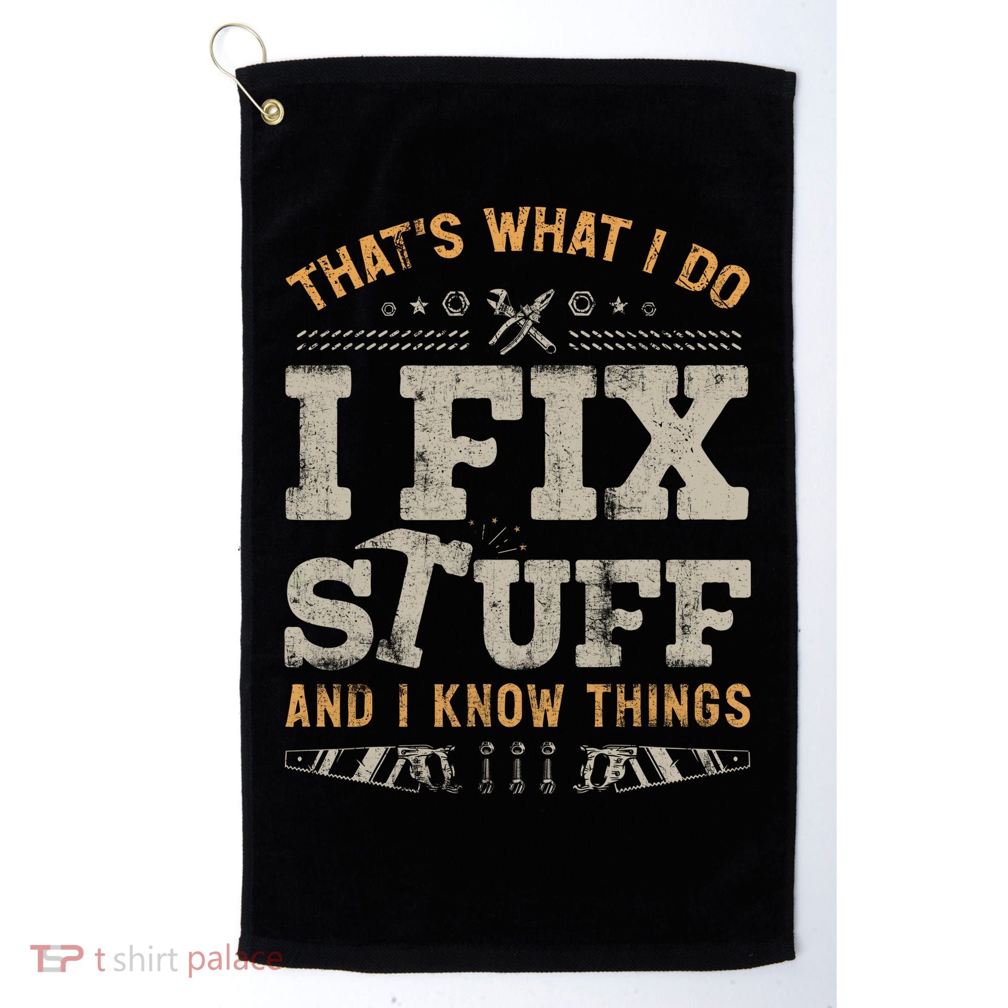 Thats What I Do I Fix Stuff And I Know Things Funny Saying Golf Towel