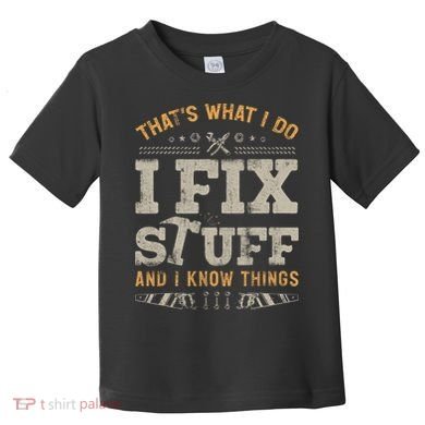 Thats What I Do I Fix Stuff And I Know Things Funny Saying Toddler T-Shirt
