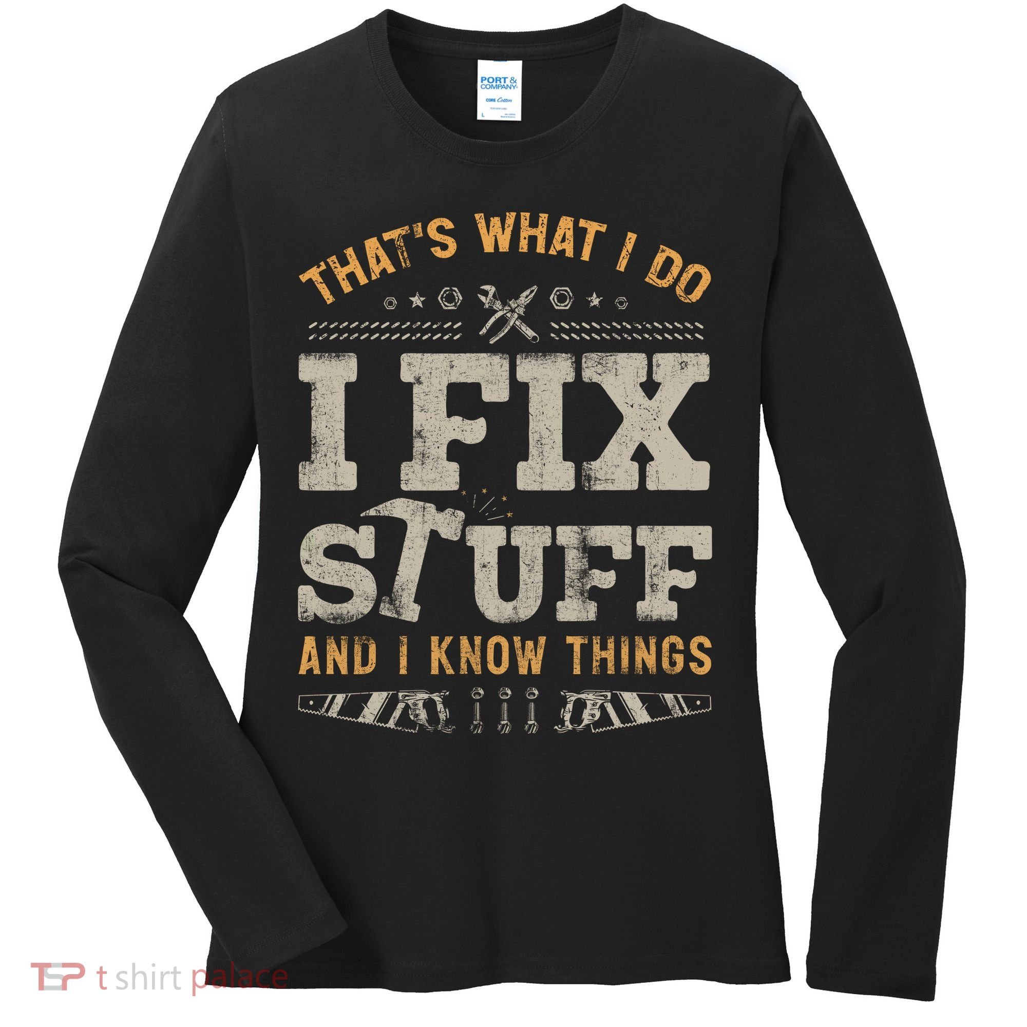 Thats What I Do I Fix Stuff And I Know Things Funny Saying Women's Long Sleeve Shirt