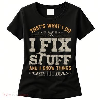 Thats What I Do I Fix Stuff And I Know Things Funny Saying Women's T-Shirt
