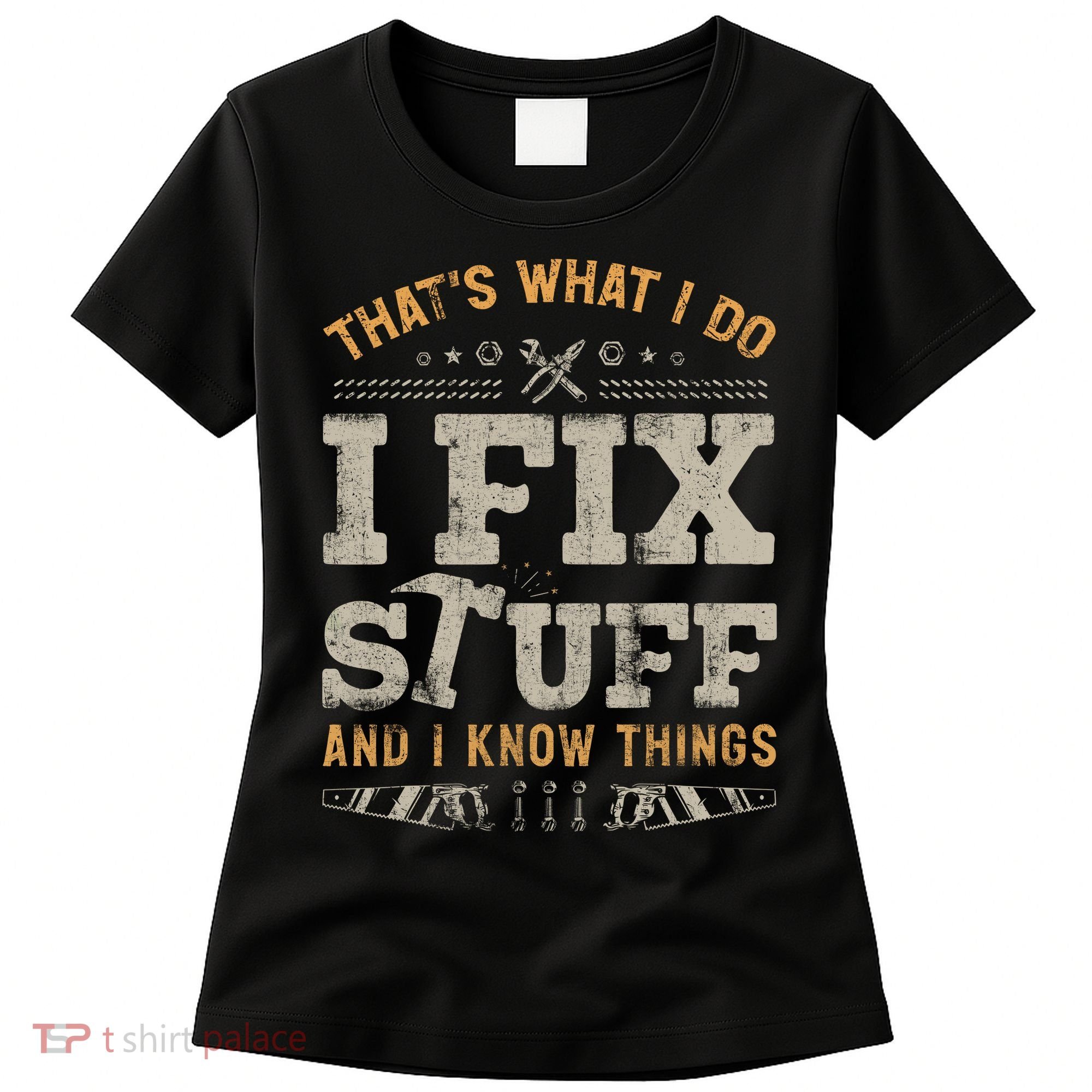 Thats What I Do I Fix Stuff And I Know Things Funny Saying Women's T-Shirt