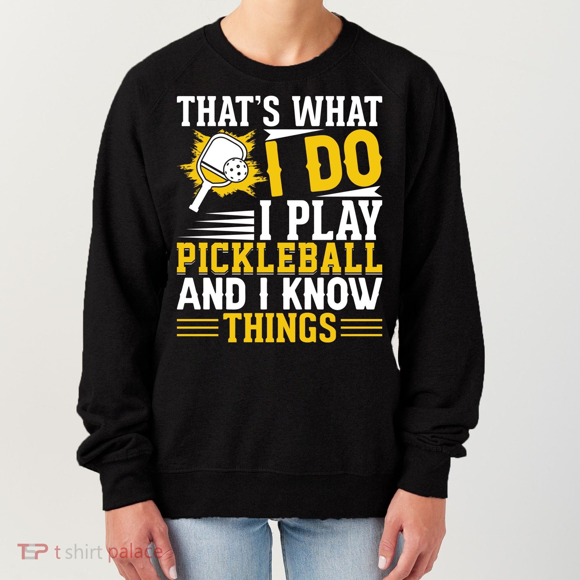 That's What I Do I Play Pickleball And I Know Things Women's Sweatshirt