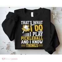 That's What I Do I Play Pickleball And I Know Things Sweatshirt thumb 2