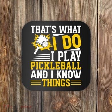 That's What I Do I Play Pickleball And I Know Things Coaster