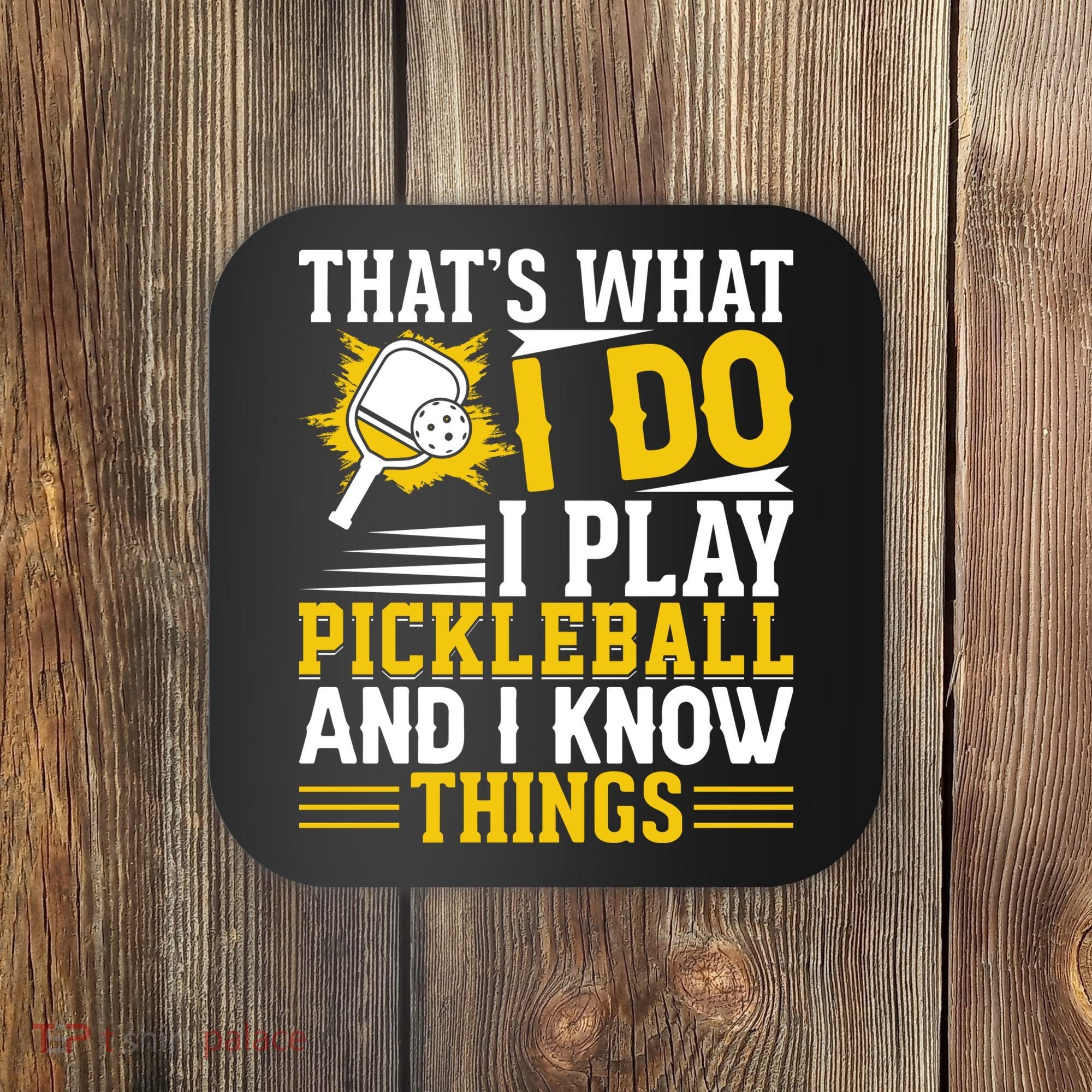 That's What I Do I Play Pickleball And I Know Things Coaster