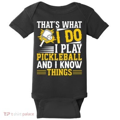 That's What I Do I Play Pickleball And I Know Things Baby Bodysuit