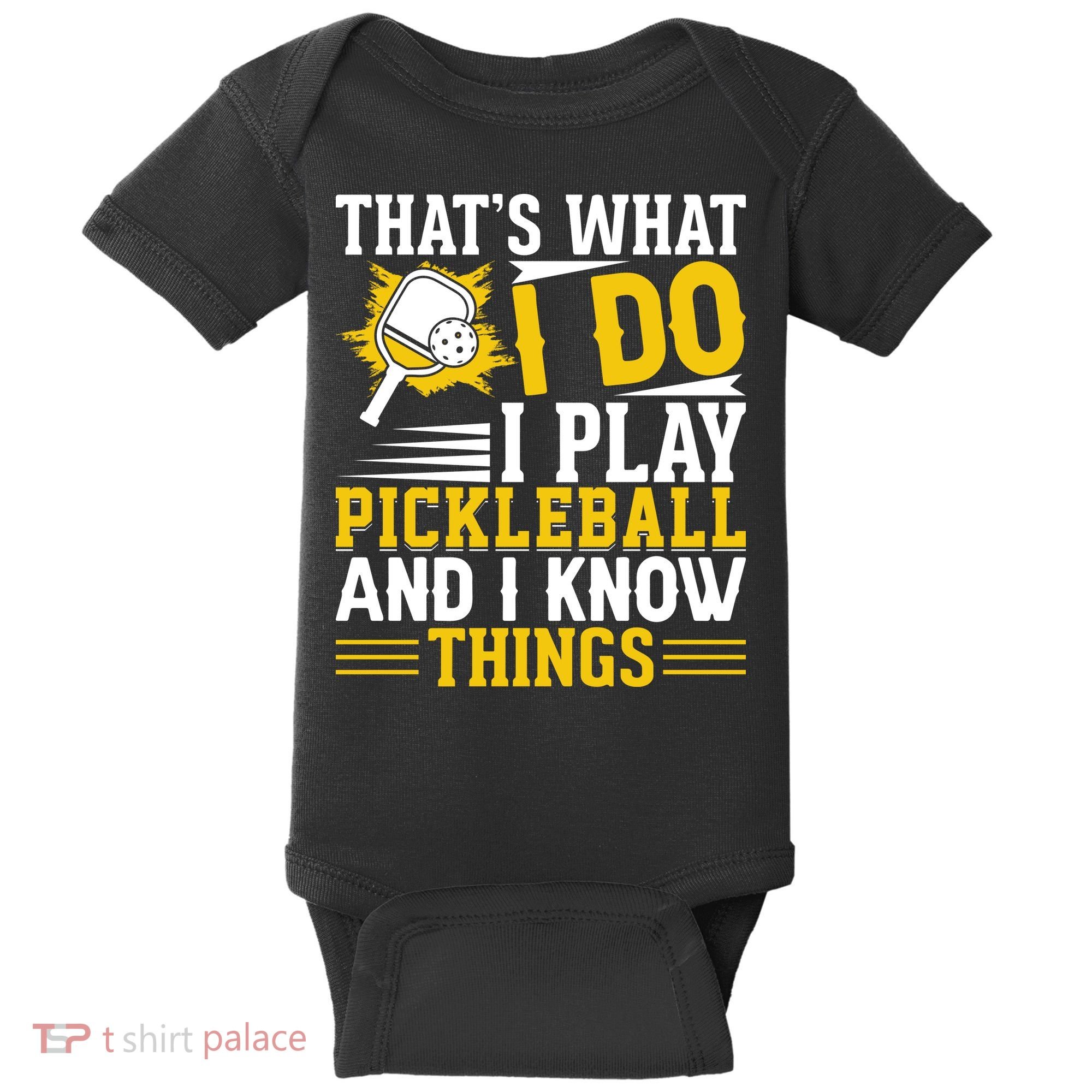 That's What I Do I Play Pickleball And I Know Things Baby Bodysuit