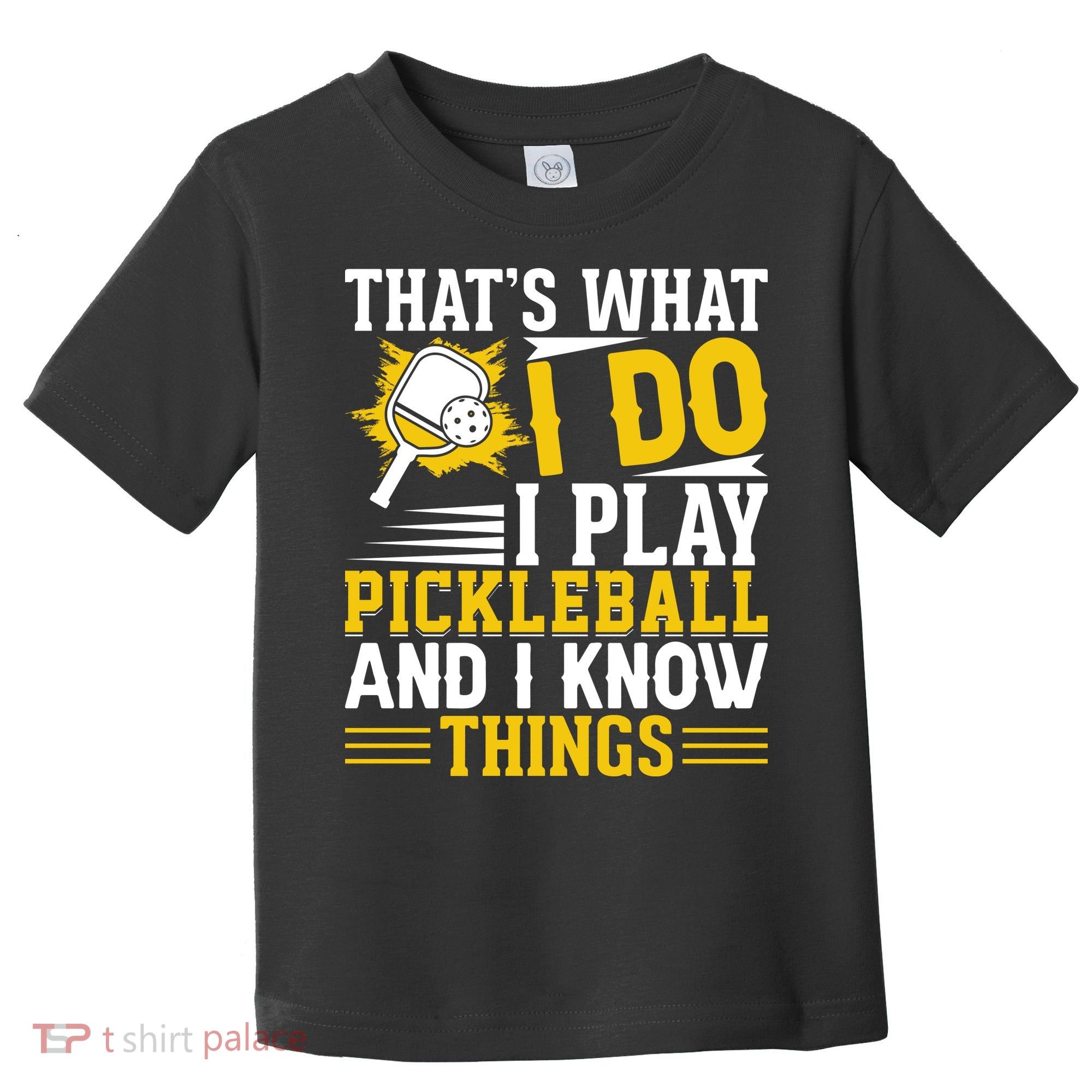That's What I Do I Play Pickleball And I Know Things Toddler T-Shirt
