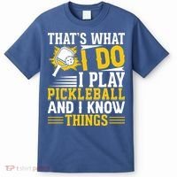 That's What I Do I Play Pickleball And I Know Things T-Shirt thumb 0