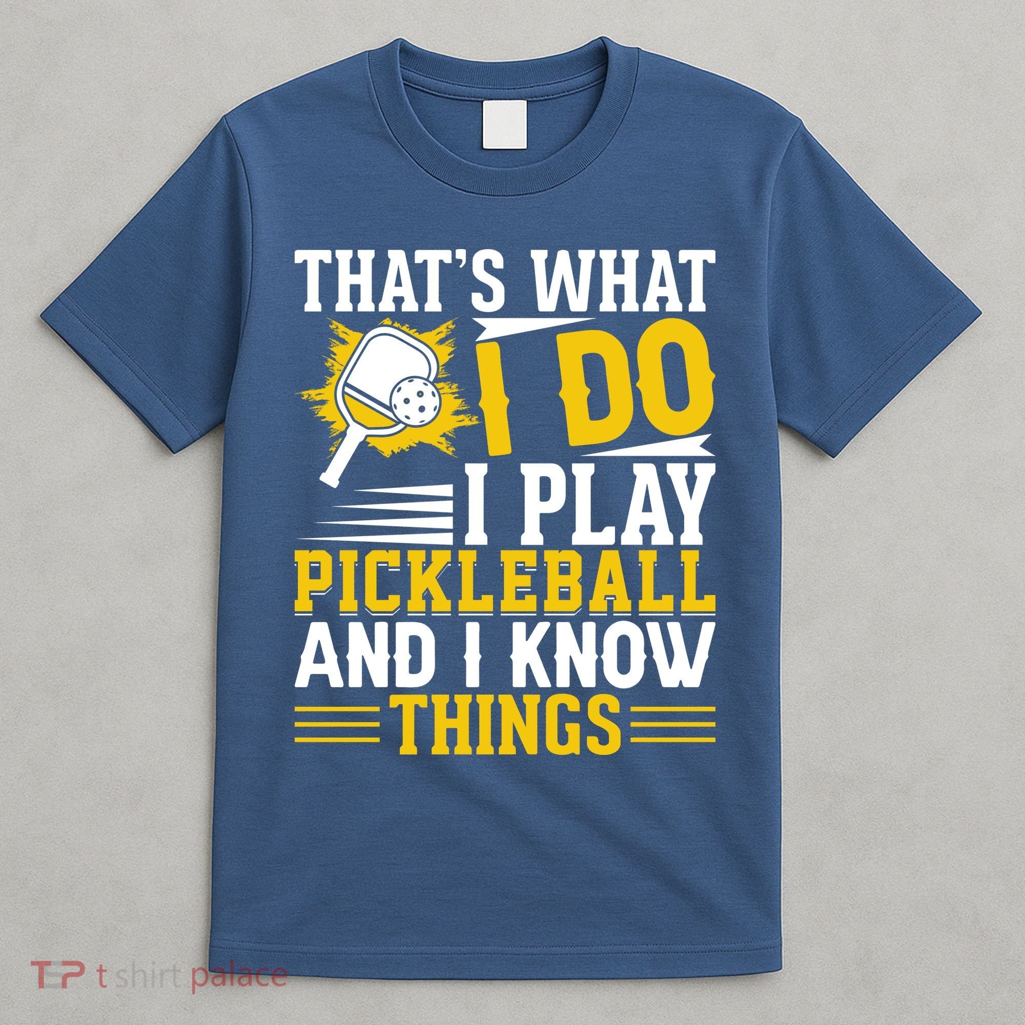 That's What I Do I Play Pickleball And I Know Things T-Shirt