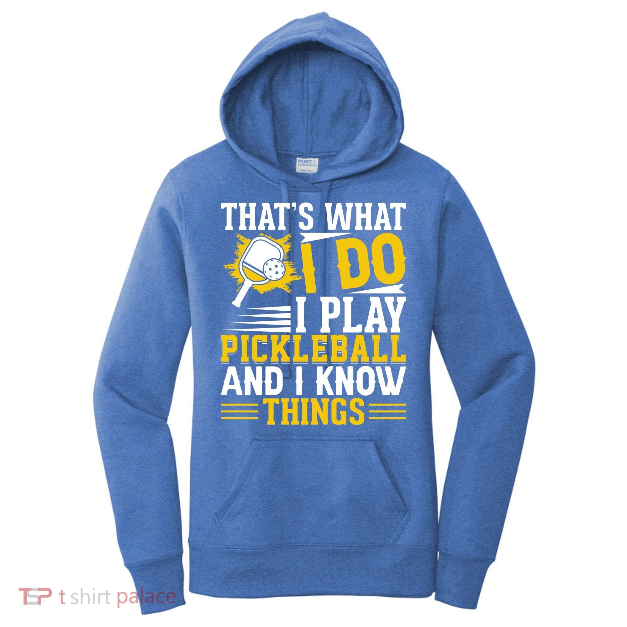 That's What I Do I Play Pickleball And I Know Things Women's Hoodie