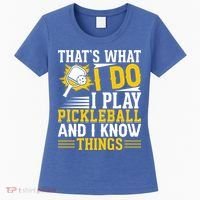 That's What I Do I Play Pickleball And I Know Things Women's T-Shirt thumb 0