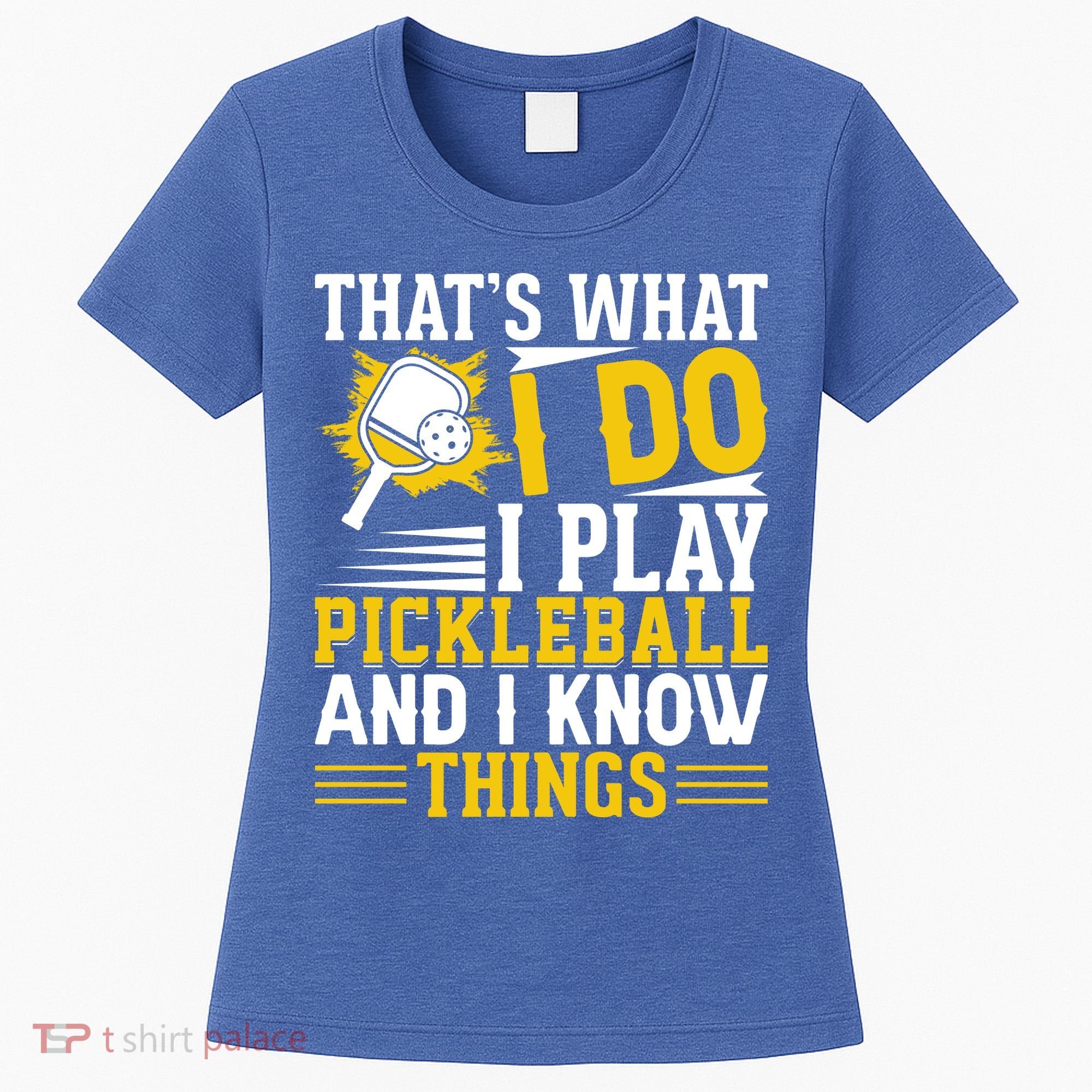 That's What I Do I Play Pickleball And I Know Things Women's T-Shirt