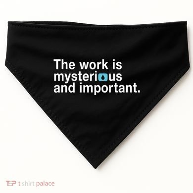The Work Is Mysterious And Important USA-Made Doggie Bandana