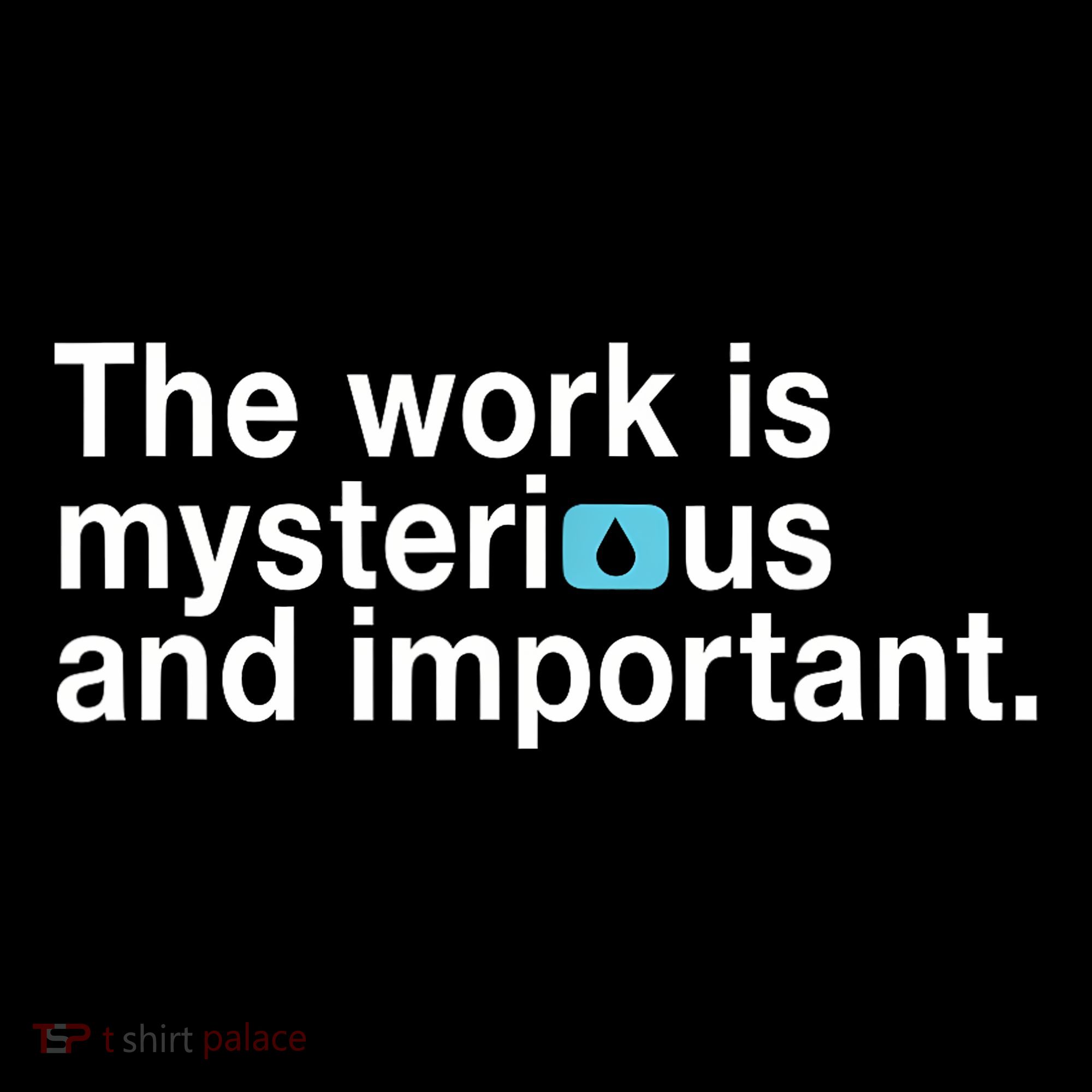 The Work Is Mysterious And Important Hoodie
