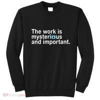 The Work Is Mysterious And Important Sweatshirt thumb 0