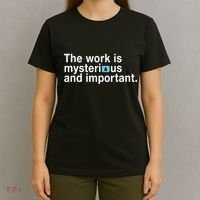 The Work Is Mysterious And Important T-Shirt thumb 4
