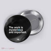 The Work Is Mysterious And Important Button thumb 0