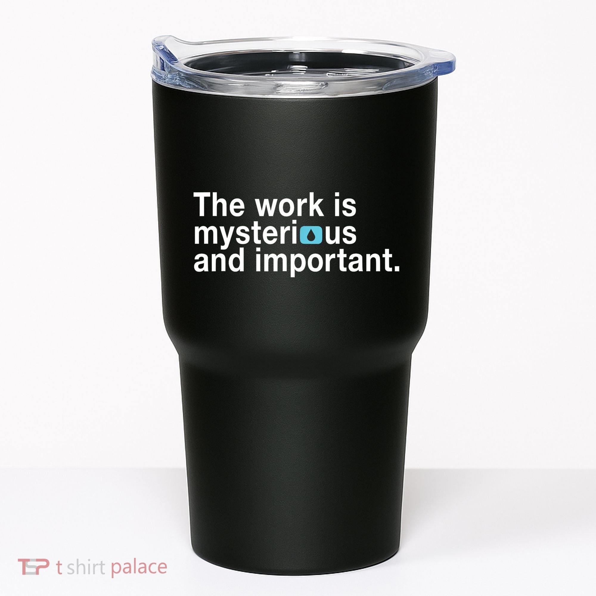 The Work Is Mysterious And Important Tumbler
