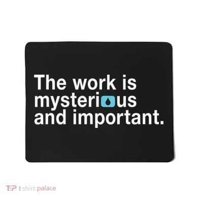 The Work Is Mysterious And Important Mousepad
