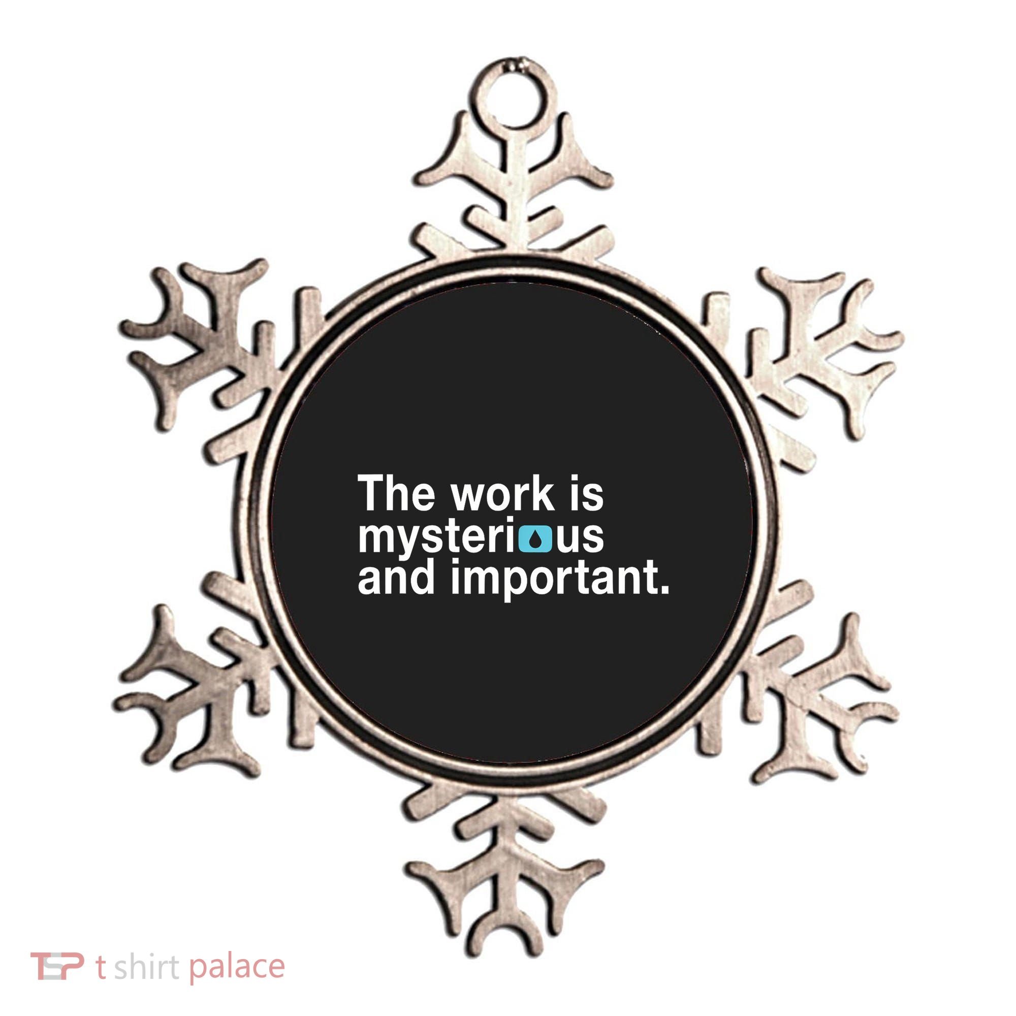 The Work Is Mysterious And Important Ornament