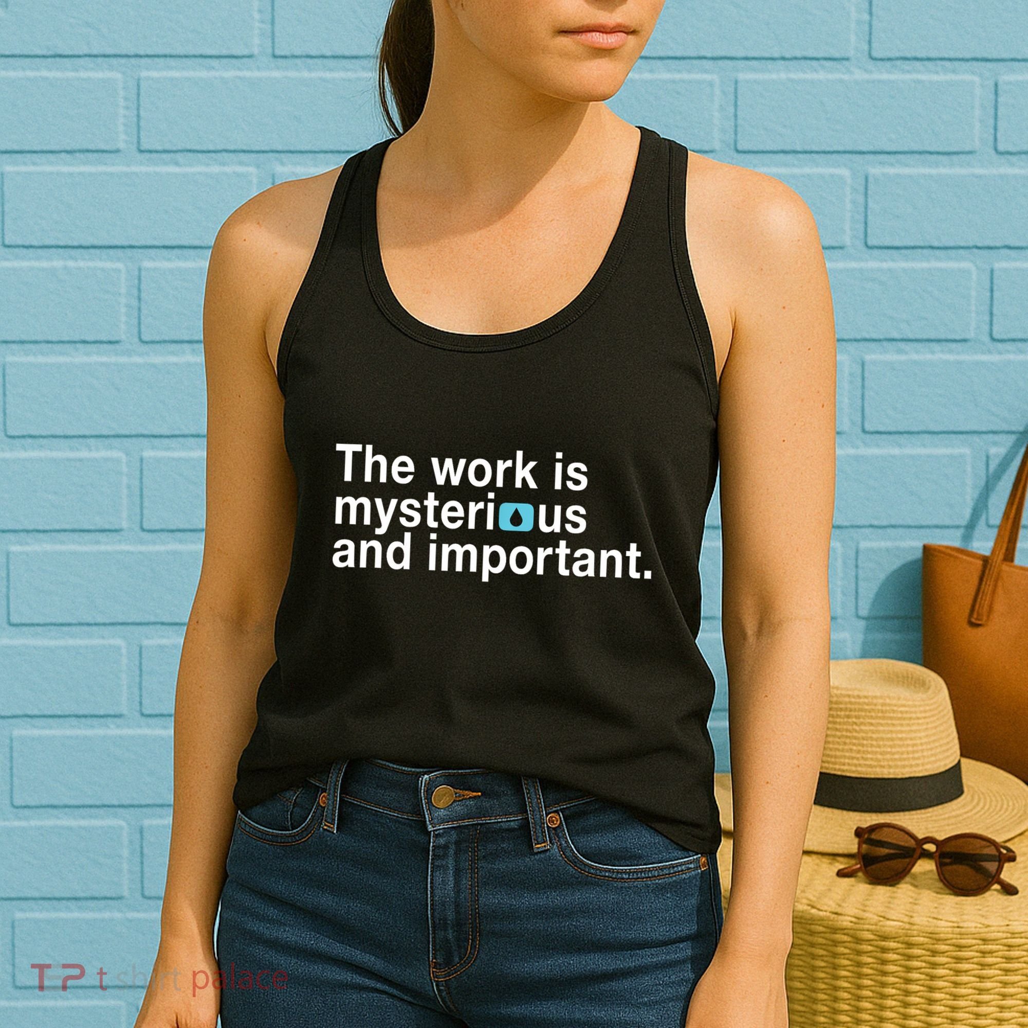 The Work Is Mysterious And Important Women's Tank Top