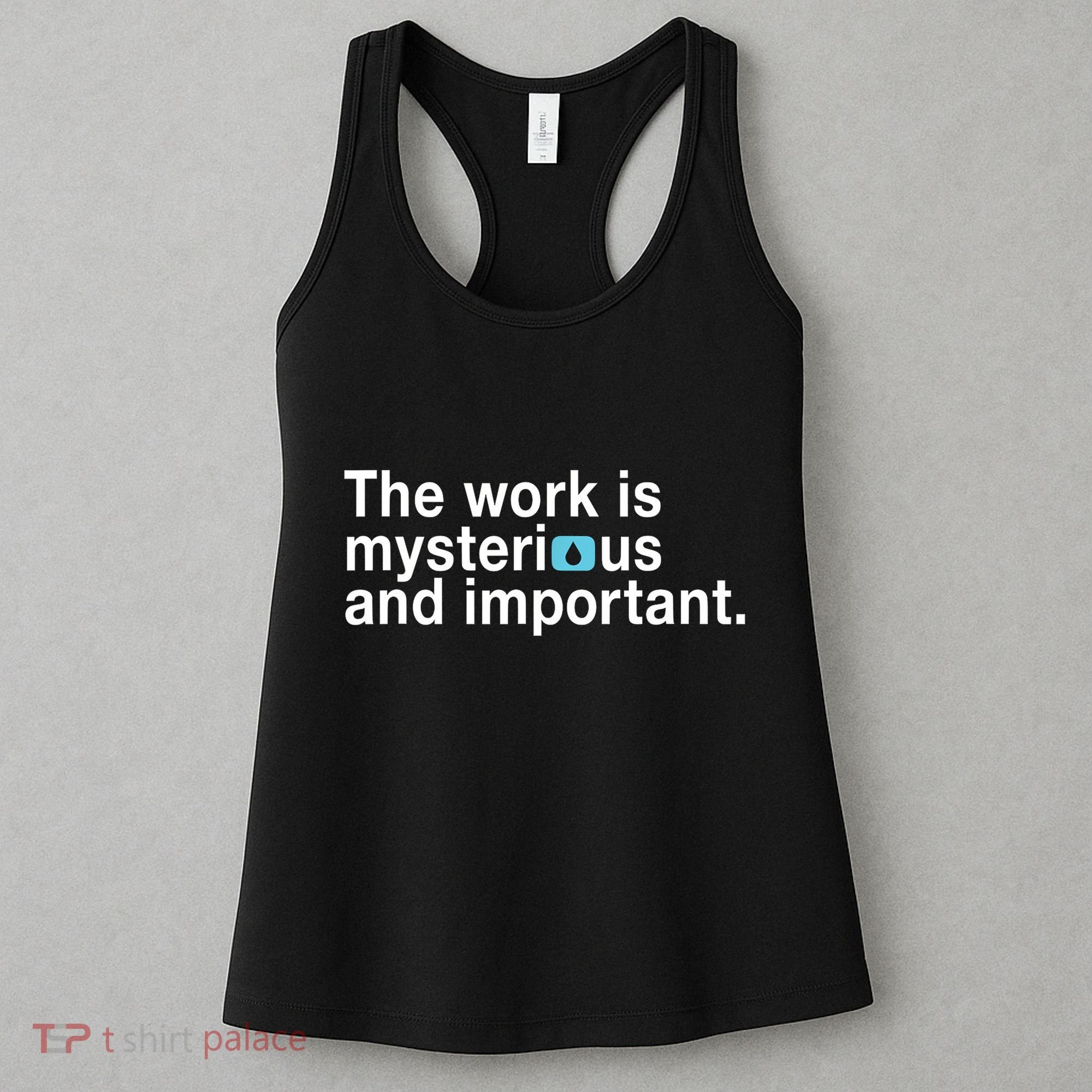 The Work Is Mysterious And Important Women's Tank Top