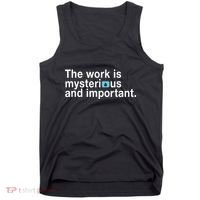 The Work Is Mysterious And Important Tank Top thumb 0