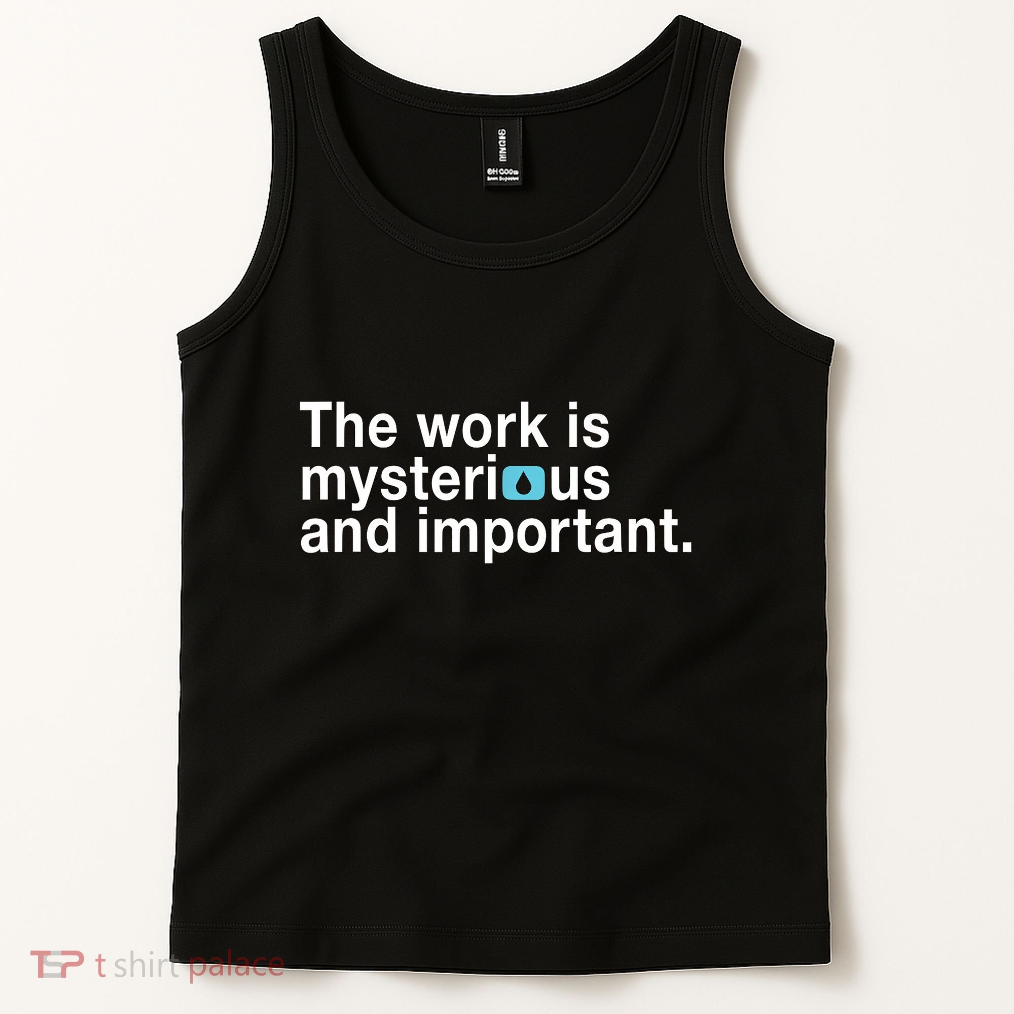 The Work Is Mysterious And Important Tank Top