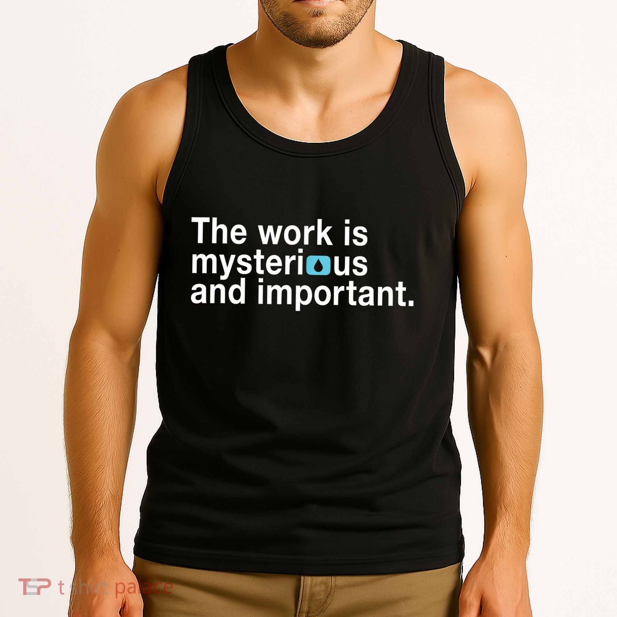 The Work Is Mysterious And Important Tank Top
