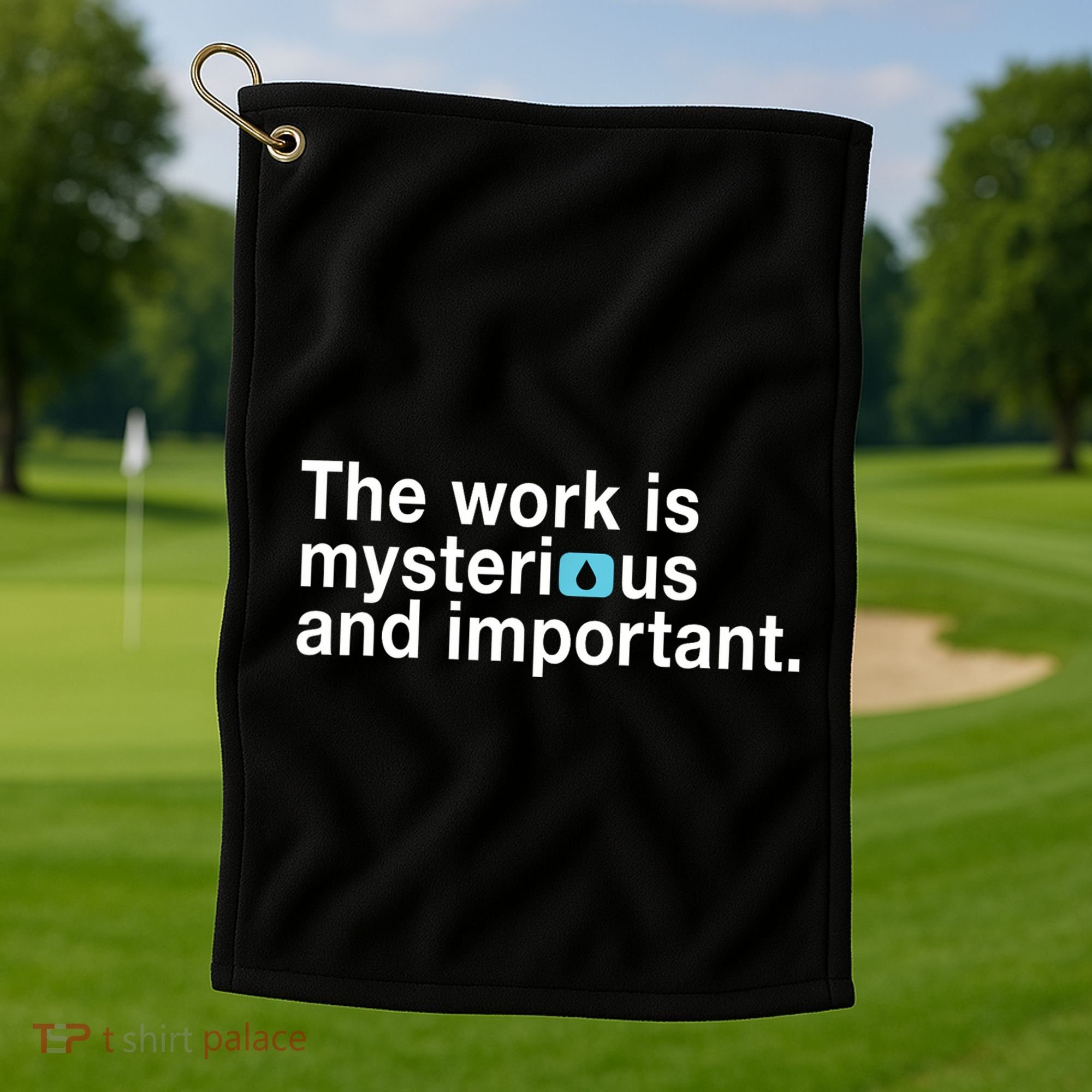 The Work Is Mysterious And Important Golf Towel