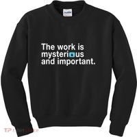 The Work Is Mysterious And Important Kids Sweatshirt thumb 0