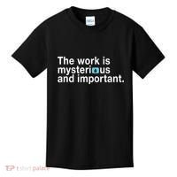 The Work Is Mysterious And Important Kids T-Shirt thumb 0