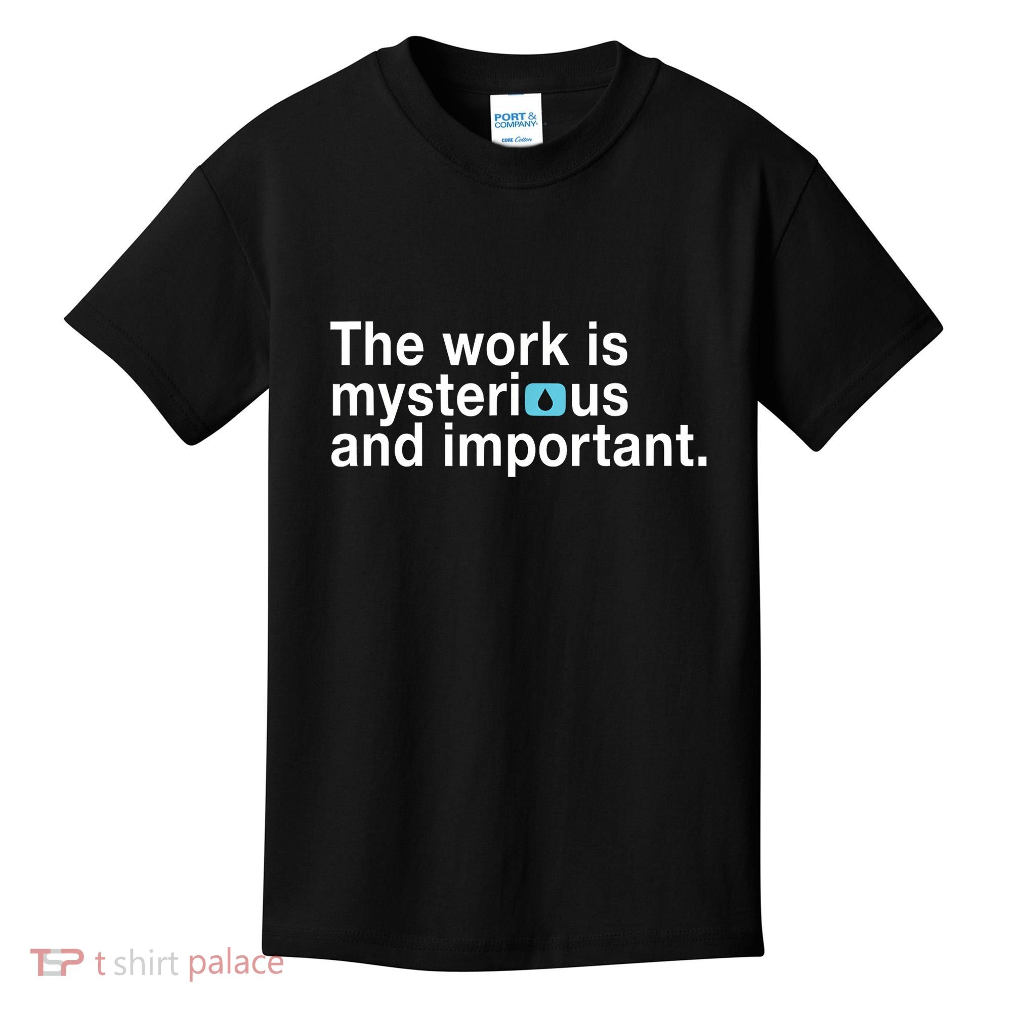 The Work Is Mysterious And Important Kids T-Shirt