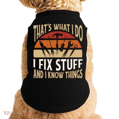 That's What I Do I Fix Stuff And I Know Things Funny Saying Doggie Tank